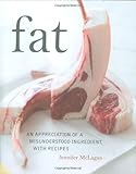 Fat : an appreciation of a misunderstood ingredient, with recipes