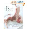 Fat: An Appreciation of a Misunderstood Ingredient with Recipes