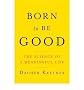 Born to Be Good: The Science of a Meaningful Life [ BORN TO BE GOOD: THE SCIENCE OF A MEANINGFUL LIFE ] by Keltner, Dacher (Author) Jan-12-2009 [ Hardcover ]