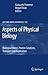 Aspects of Physical Biology: Biological Water, Protein Solutions, Transport and Replication (Lecture Notes in Physics, 752)