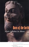 Born of the Earth: Myth and Politics in Athens (Myth and Poetics)