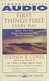 First Things First Every Day: Because Where You're Headed Is More Important Than How Fast You're Going