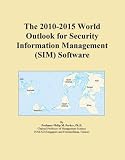 The 2010-2015 World Outlook for Security Information Management (SIM) Software
