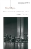 Present Pasts: Urban Palimpsests and the Politics of Memory (Cultural Memory in the Present)