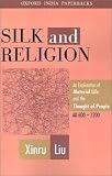 Silk & Religion: An Exploration of Material Life & the Thought of People, A. D. 600-1200 (Oxford India Paperbacks)
