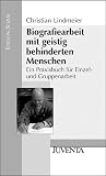 Biografiearbeit mit geistig behinderten Menschen: Ein Praxisbuch f&uuml;r Einzel- und Gruppenarbeit - Christian Lindmeier