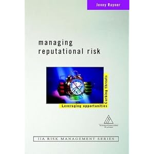 Managing Reputational Risk: Curbing Threats, Leveraging Opportunities Jenny Rayner