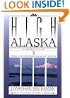 High Alaska: A Historical Guide to Denali Mount Foraker and Mount Hunter
