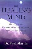 The Healing Mind: The Vital Links Between Brain and Behavior, Immunity and Disease