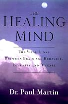 The Healing Mind: The Vital Links Between Brain and Behavior, Immunity and Disease