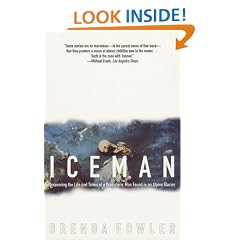 Iceman: Uncovering the Life and Times of a Prehistoric Man Found in an Alpine Glacier