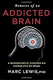 Memoirs of an Addicted Brain: A Neuroscientist Examines his Former Life on Drugs