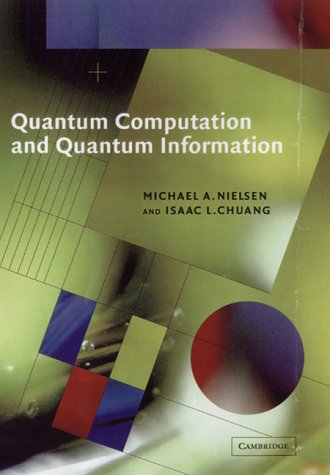 Quantum Computation and Quantum Information (Cambridge Series on Information and the Natural Sciences)