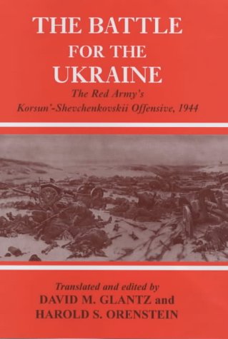 Battle for the Ukraine: The Korsun'-Shevchenkovskii Operation (Soviet (Russian) Study of War)