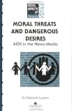 cover of Moral Threats and Dangerous Desires: AIDS in the News Media (Social Aspects of Aids)