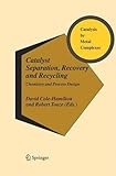 Catalyst separation, recovery and recycling : chemistry and process design