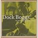 Dock Boggs: His Folkways Years 1963-1968