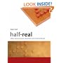 Half--Real: Video Games Between Real Rules and Fictional Worlds