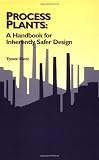 Process Plants: A Handbook for Inherently Safer Design (Chemical Engineering)