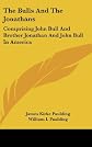 The Bulls and the Jonathans;: Comprising John Bull and Brother Jonathan, and John Bull in America