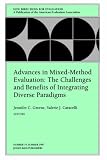 Advances in Mixed-Method Evaluation: The Challenges and Benefits of Integrating Diverse Paradigms: New Directions for Evaluation (J-B PE Single Issue (Program) Evaluation)