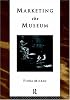 Marketing the Museum (Heritage: Care-Preservation-Management)