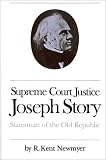 Supreme Court Justice Joseph Story: Statesman of the Old Republic (Studies in Legal History)