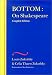 Bottom: on Shakespeare (Wesleyan Centennial Edition of the Complete Critical Writing)