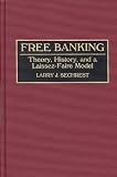 Review Quorum Books  / Free Banking: Theory, History, and a Laissez-Faire Model