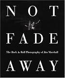 Not Fade Away: The Rock & Roll Photography of Jim Marshall