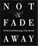 Not Fade Away: The Rock & Roll Photography of Jim Marshall
