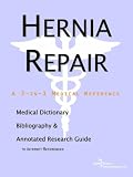 Hernia Repair - A Medical Dictionary, Bibliography, and Annotated Research Guide to Internet References