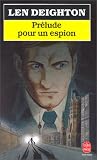 Prélude pour un espion par Deighton-l Prélude pour un espion par Deighton-l