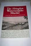 The Abingdon Waterturnpike murder : a true-life tale of crime and punishment