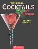 Cocktails mit Alkohol. 555 Mixgetr�nke