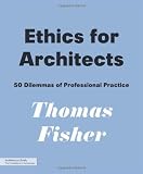 Ethics for Architects: 50 Dilemmas of Professional Practice (Architecture Briefs)
