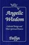 Angelic Wisdom : Celestial Beings and Their Spiritual Powers
