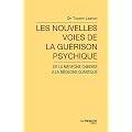 Les nouvelles voies de la gu�rison psychique : De la m�decine chinoise � la m�decine quantique