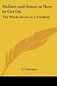 Dollars And Sense Or How To Get On: The Whole Secret In A Nutshell