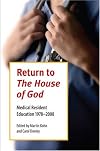 Return To The House Of God: Medical Resident Education 1978-2008 (Literature and Medicine Series)