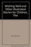 The wishing well and other illustrated stories for children