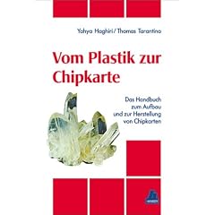 Vom Plastik zur Chipkarte: Das Handbuch zum Aufbau und zur Herstellung von Chipkarten