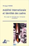 Mobilité internationale et identités des cadres : Des usages de l\'ethnicité dans l\'entreprise mondialisée