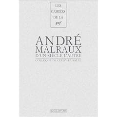 Andr� Malraux, d'un si�cle l'autre : Colloque de Cerisy-La-Salle