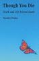 Though You Die: Death and Life Beyond Death