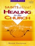 Saints Alive: Leaders Manual: Healing in the Church