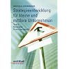 Strategieentwicklung f�r kleine und mittlere Unternehmen: Tools, Konzepte, Praxisbeispiele