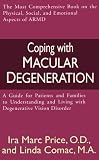 Coping with Macular Degeneration: A Guide for Patients and Families to Understanding and Living with Degenerative Vision Disorder
