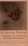 Refiguring Woman: Perspectives on Gender and the Italian Renaissance
