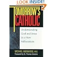 Tomorrow's Catholic: Understanding God and Jesus in a New Millennium (Inspirational Reading for Every Catholic) by  Michael Morwood and Dr. Thomas Groome